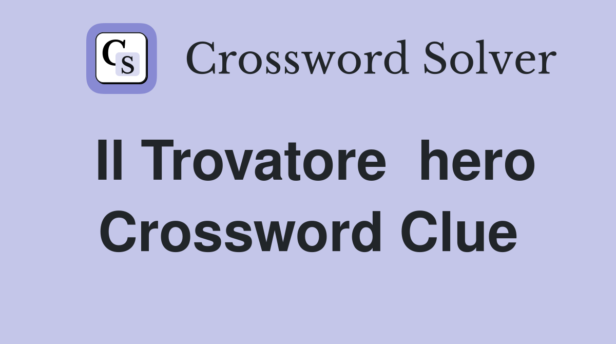 Il Trovatore  hero Crossword Clue