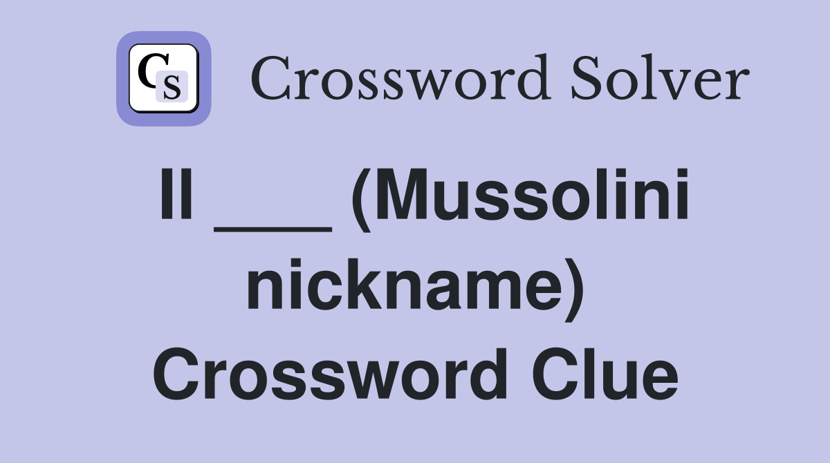 Il ___ (Mussolini nickname) Crossword Clue