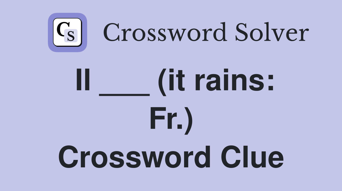 Il ___ (it rains: Fr.) Crossword Clue