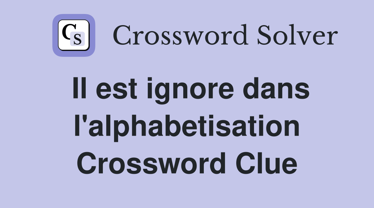 Il est ignore dans l'alphabetisation Crossword Clue