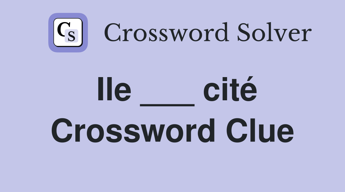Ile ___ cité Crossword Clue