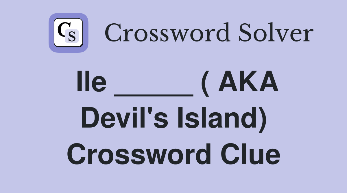 Ile _____ ( AKA Devil's Island) Crossword Clue