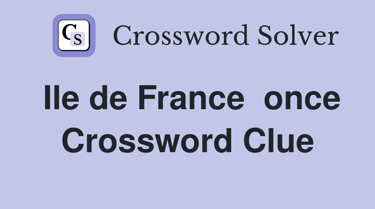 Ile de France  once Crossword Clue