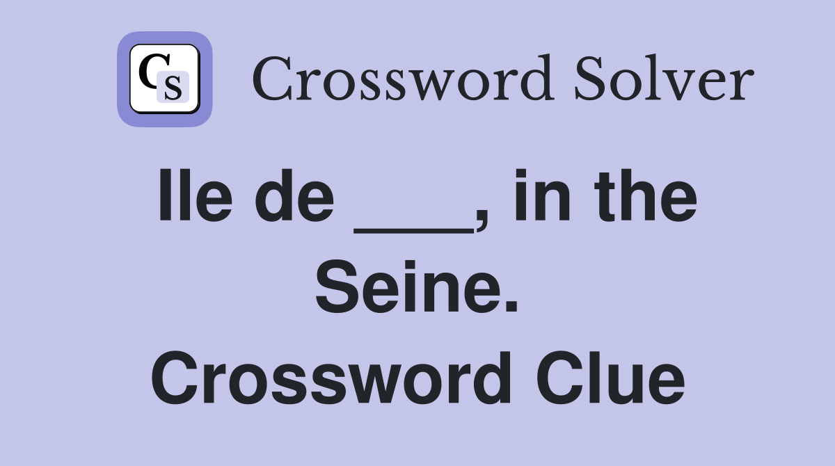 Ile de ___, in the Seine. Crossword Clue