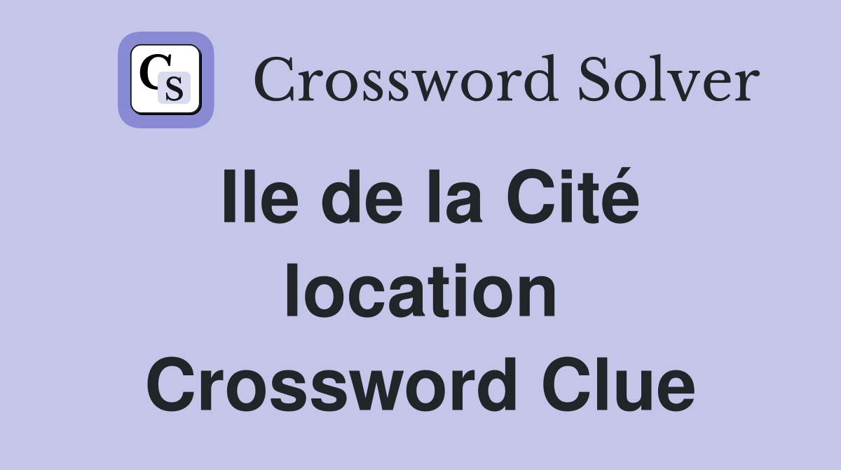 Ile de la Cité location Crossword Clue