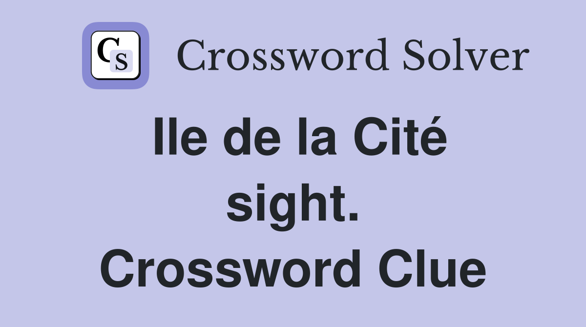 Ile de la Cité sight. Crossword Clue