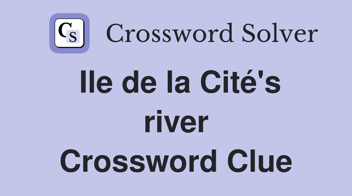 Ile de la Cité's river Crossword Clue