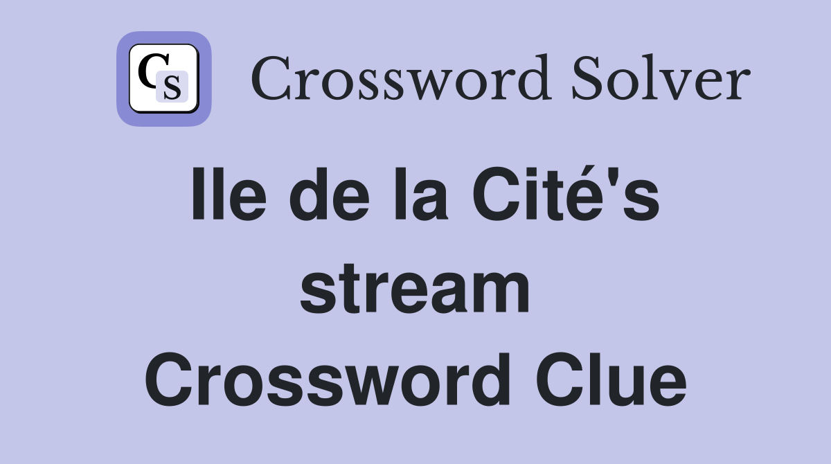 Ile de la Cité's stream Crossword Clue