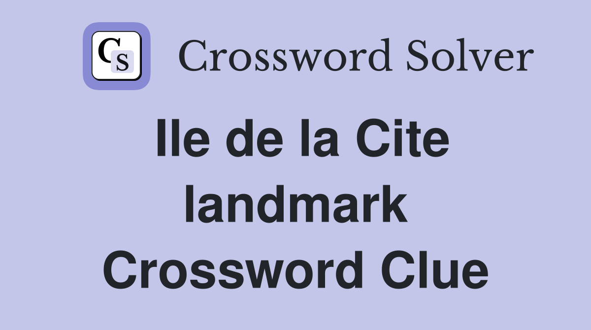 Ile de la Cite landmark Crossword Clue
