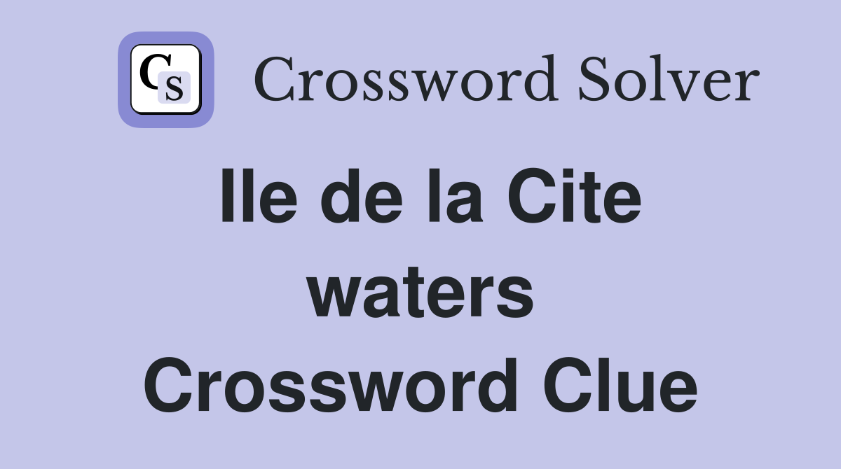Ile de la Cite waters Crossword Clue