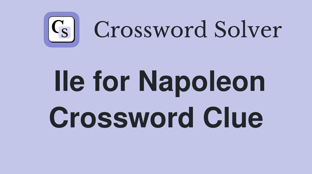 Ile for Napoleon Crossword Clue