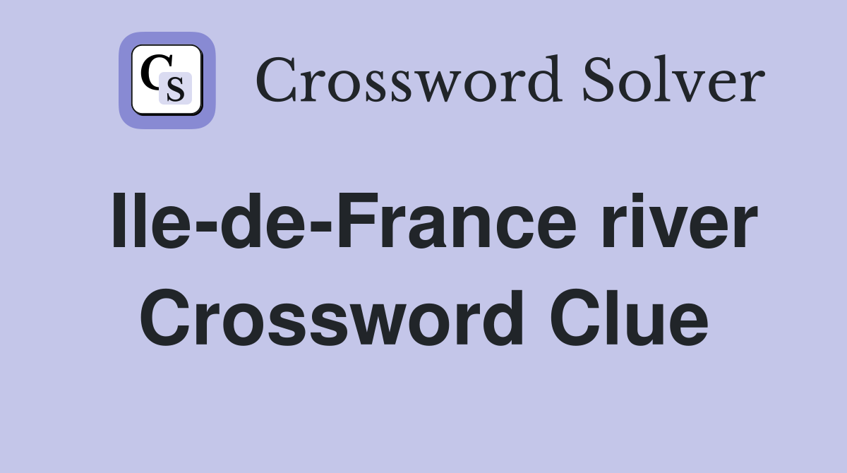 Ile-de-France river Crossword Clue