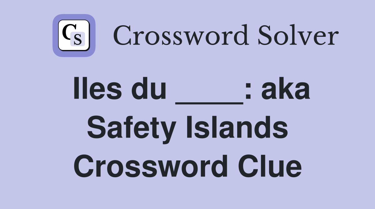 Iles du ____: aka Safety Islands Crossword Clue