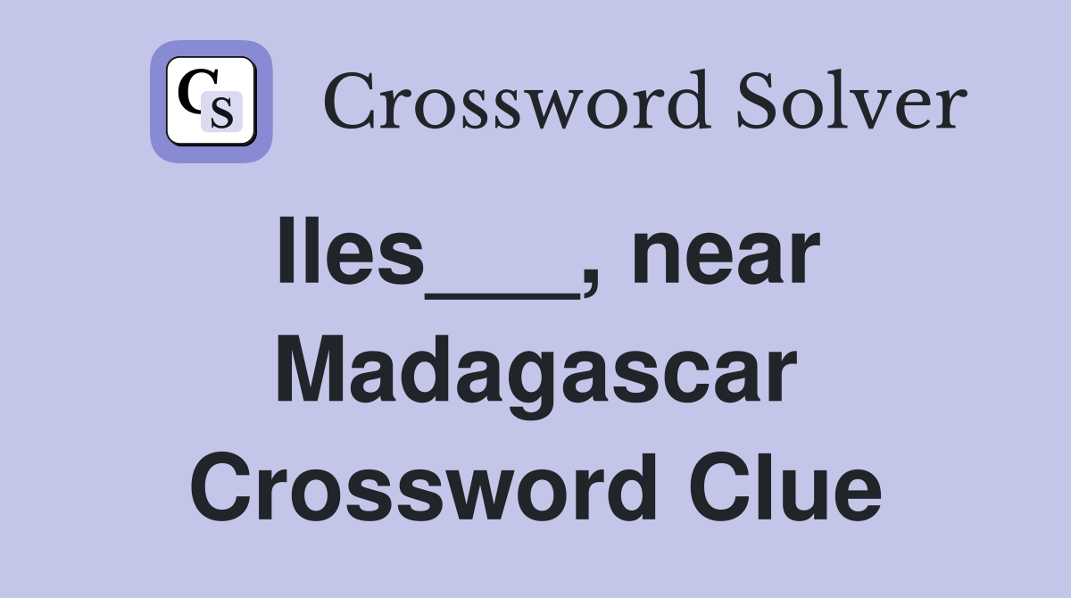 Iles___, near Madagascar Crossword Clue