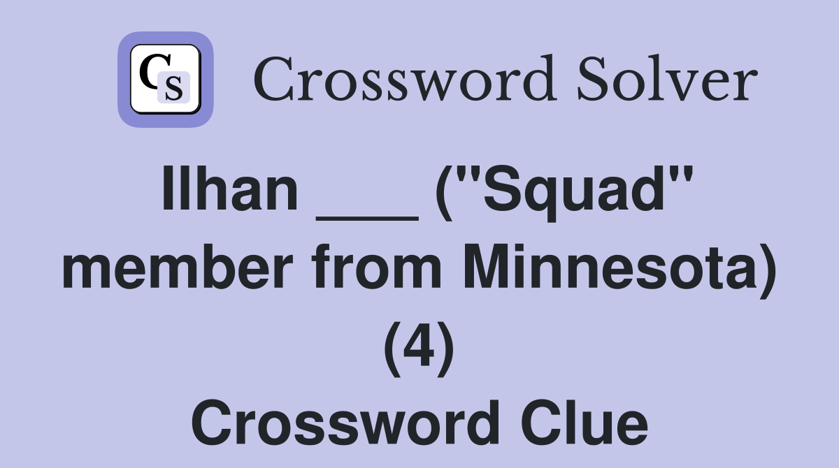 Ilhan ___ ("Squad" member from Minnesota) (4) Crossword Clue