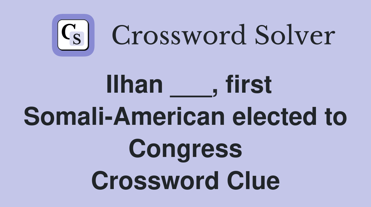 Ilhan ___, first Somali-American elected to Congress Crossword Clue