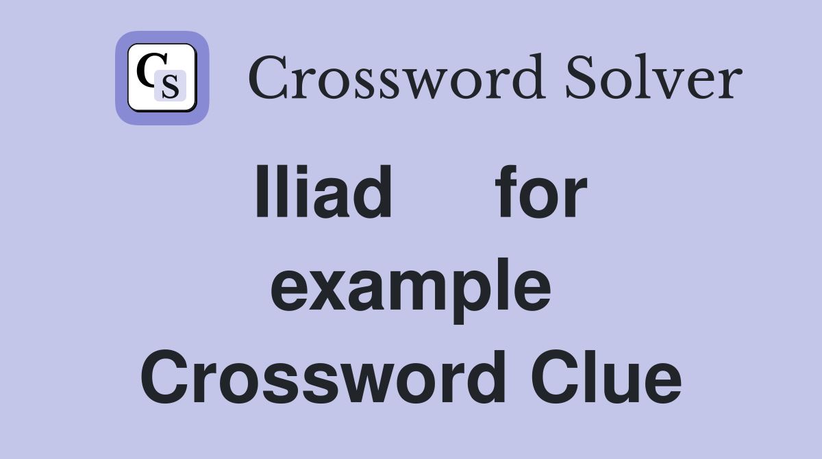 Iliad     for example Crossword Clue