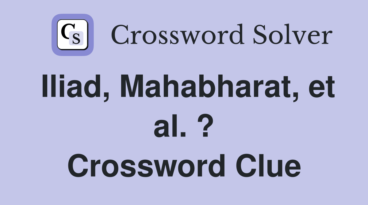 Iliad, Mahabharat, et al. ? Crossword Clue