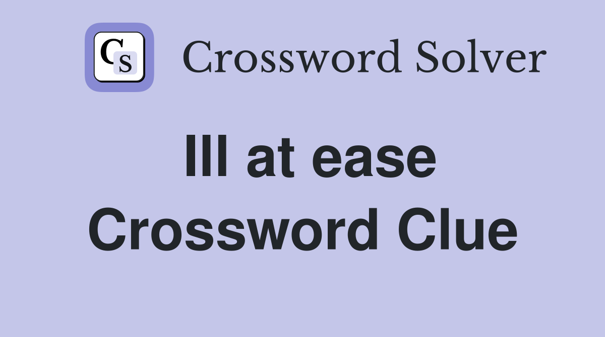 Ill at ease Crossword Clue