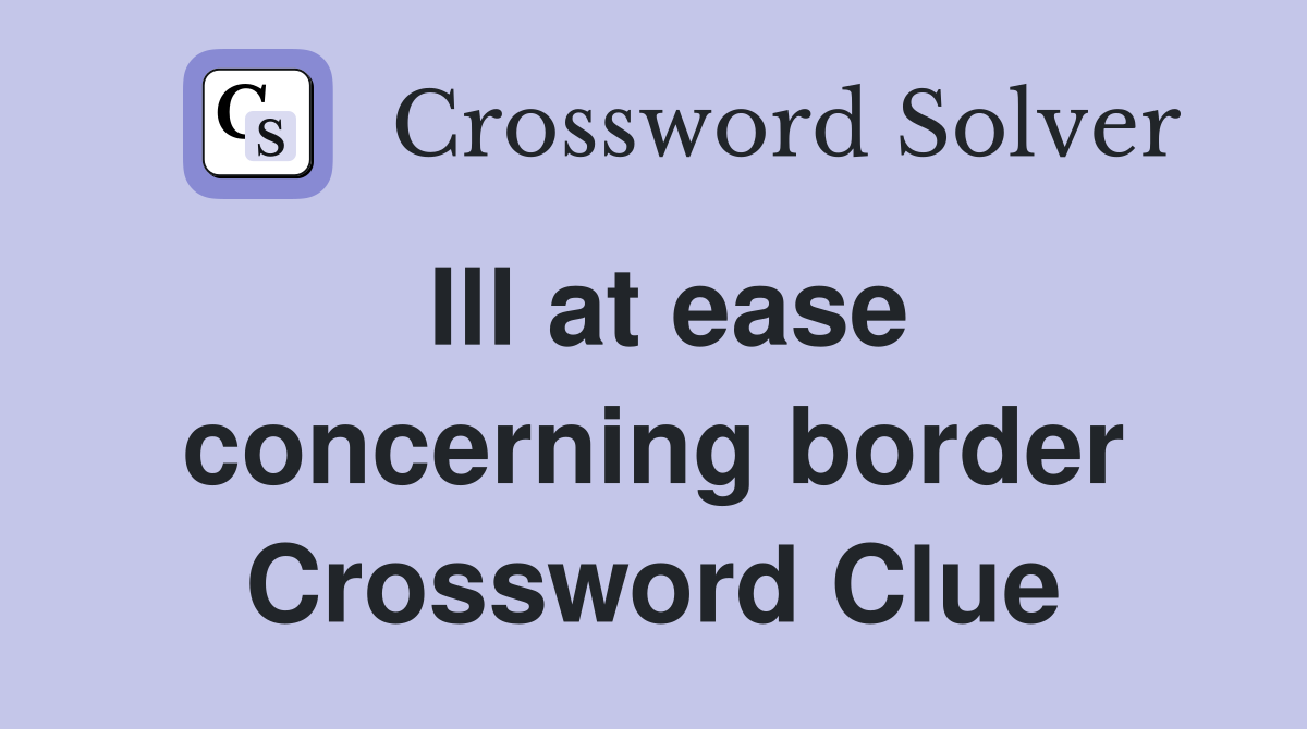 Ill at ease concerning border Crossword Clue