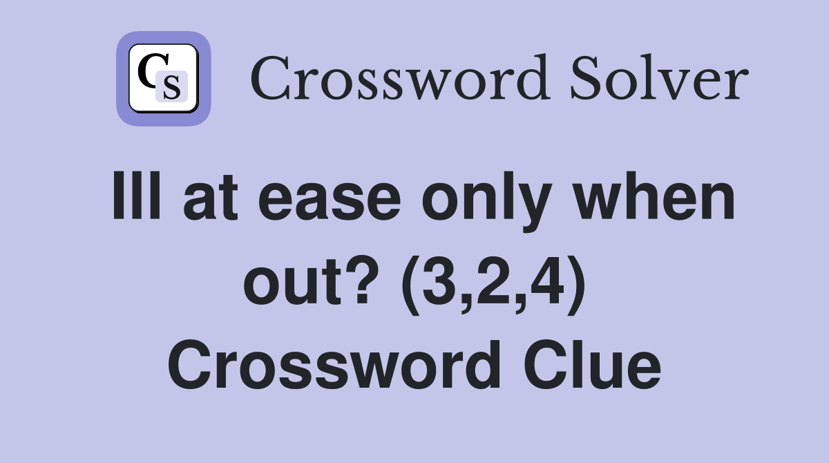 Ill at ease only when out? (3,2,4) Crossword Clue