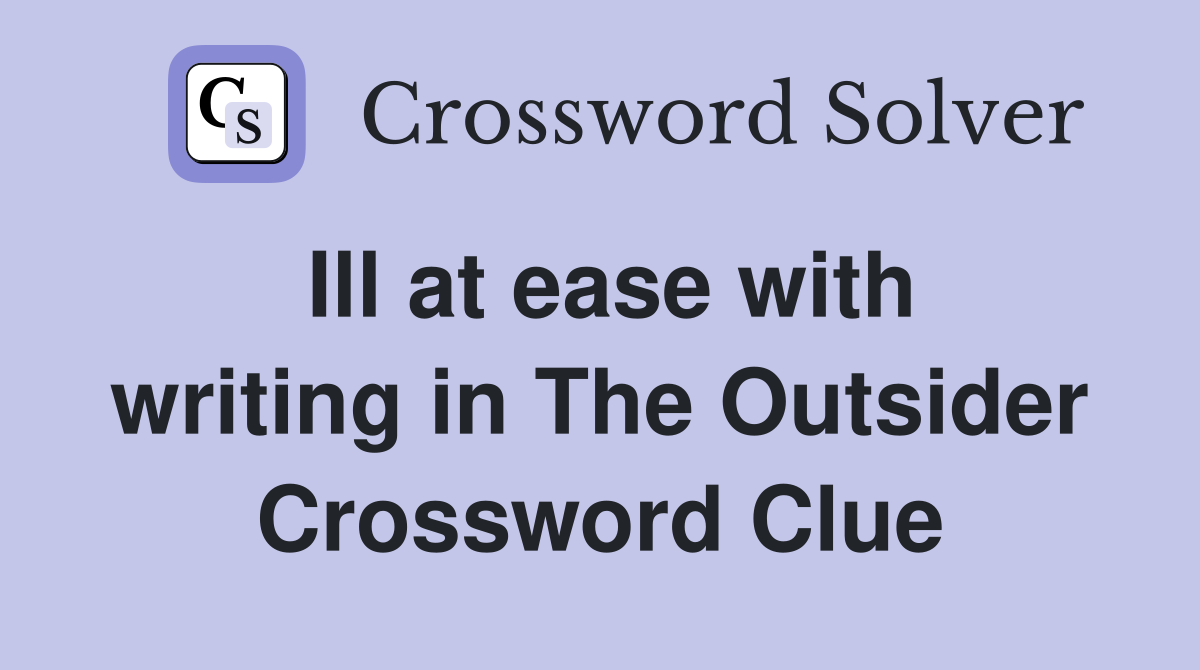 Ill at ease with writing in The Outsider Crossword Clue