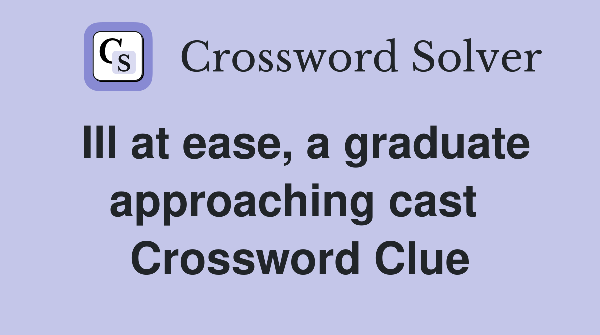 Ill at ease, a graduate approaching cast  Crossword Clue