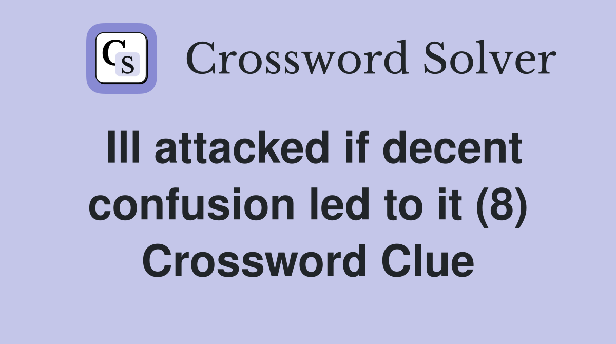 Ill attacked if decent confusion led to it (8) Crossword Clue