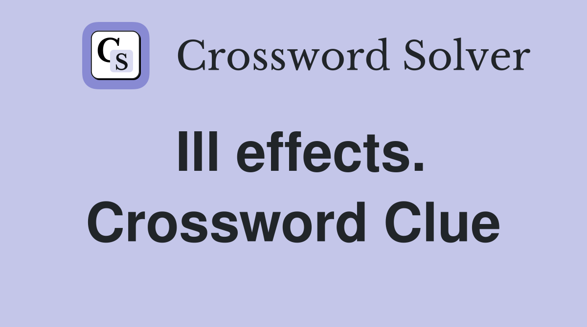 Ill effects. Crossword Clue