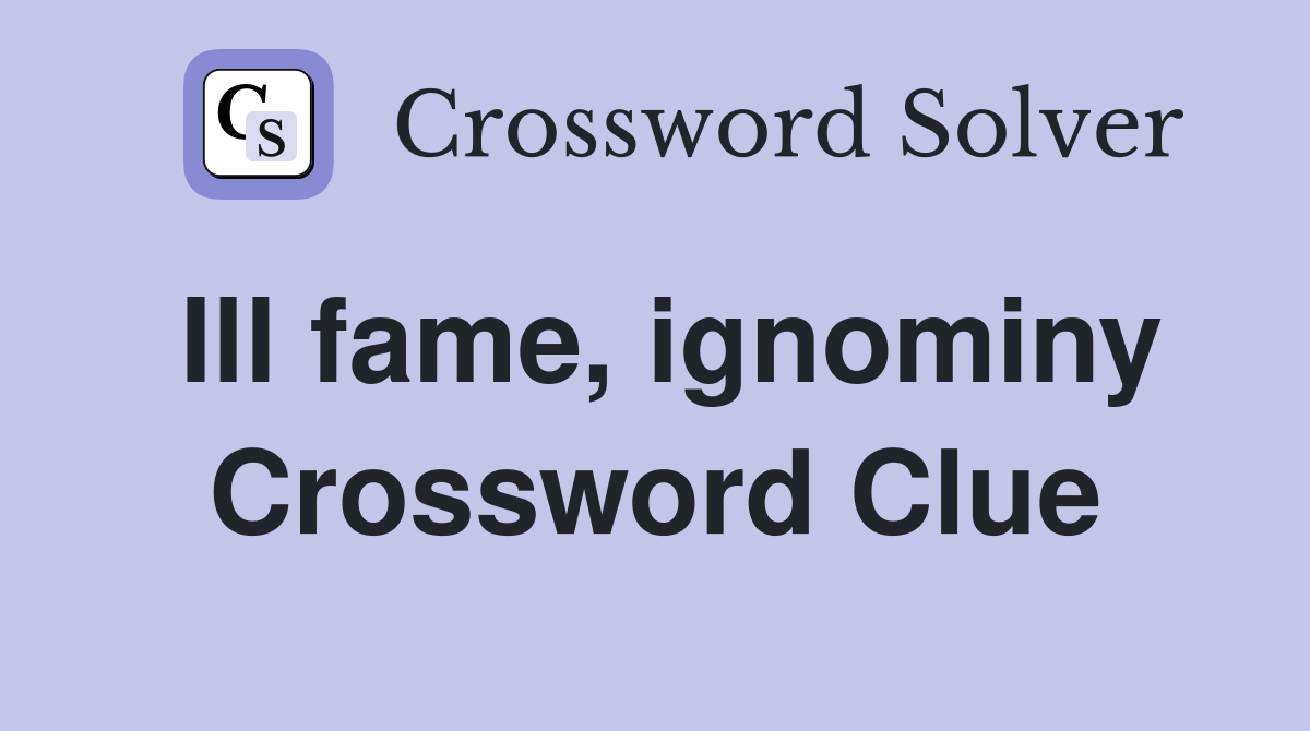 Ill fame, ignominy Crossword Clue