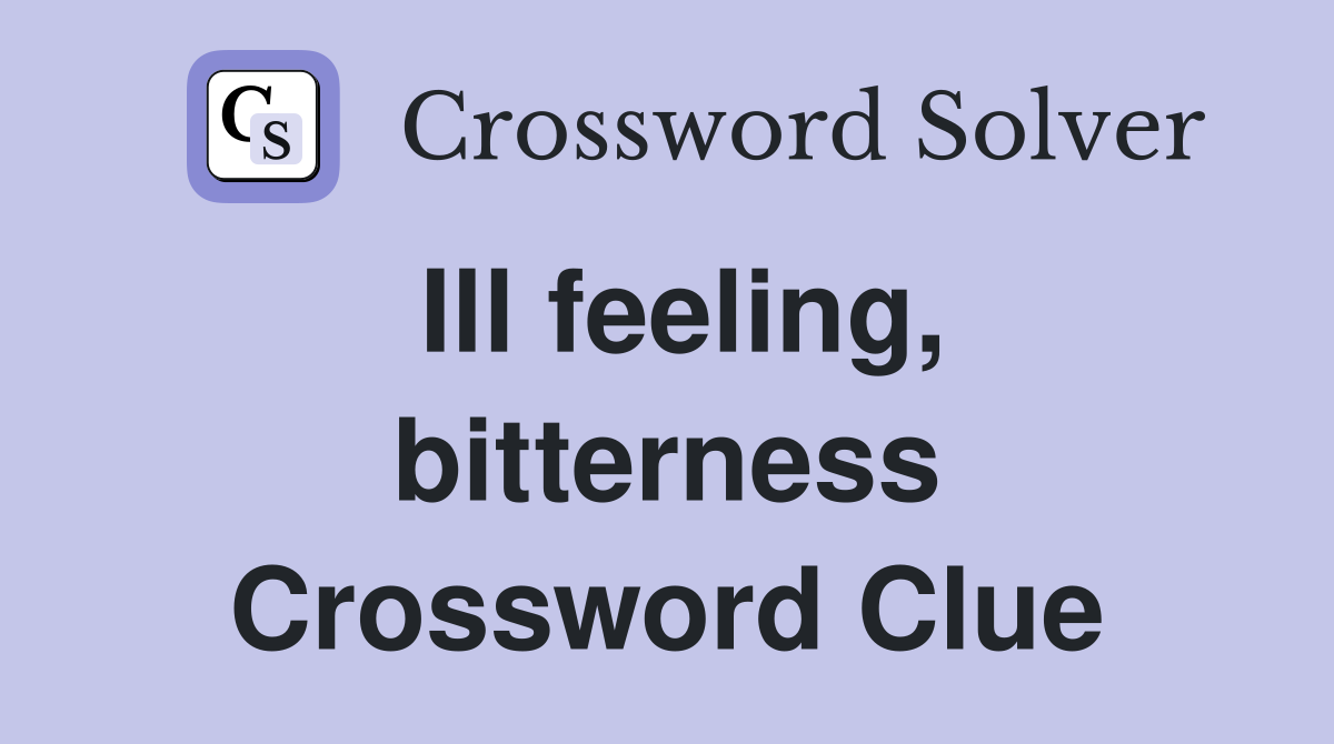 Ill feeling, bitterness Crossword Clue