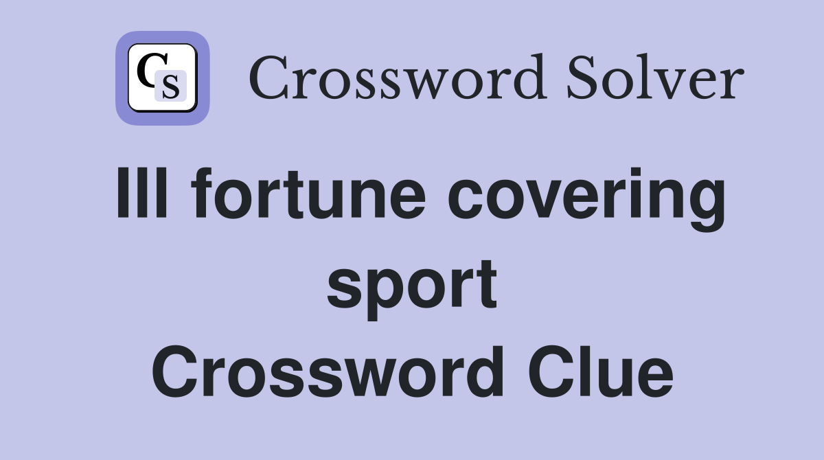 Ill fortune covering sport Crossword Clue
