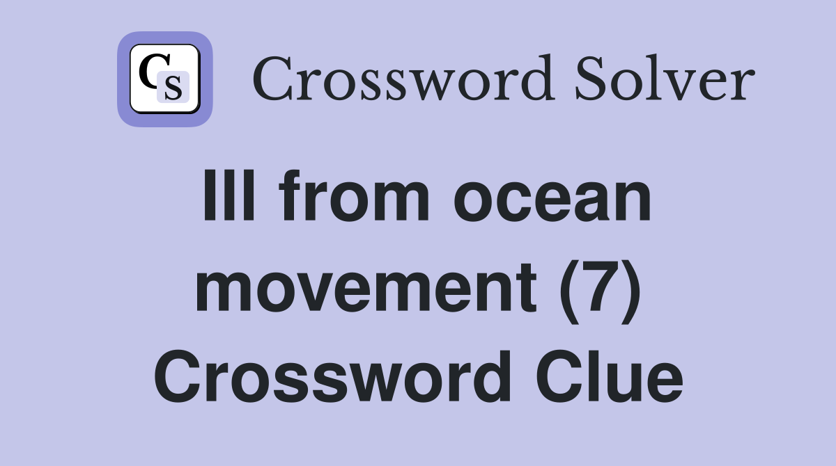 Ill from ocean movement (7) Crossword Clue