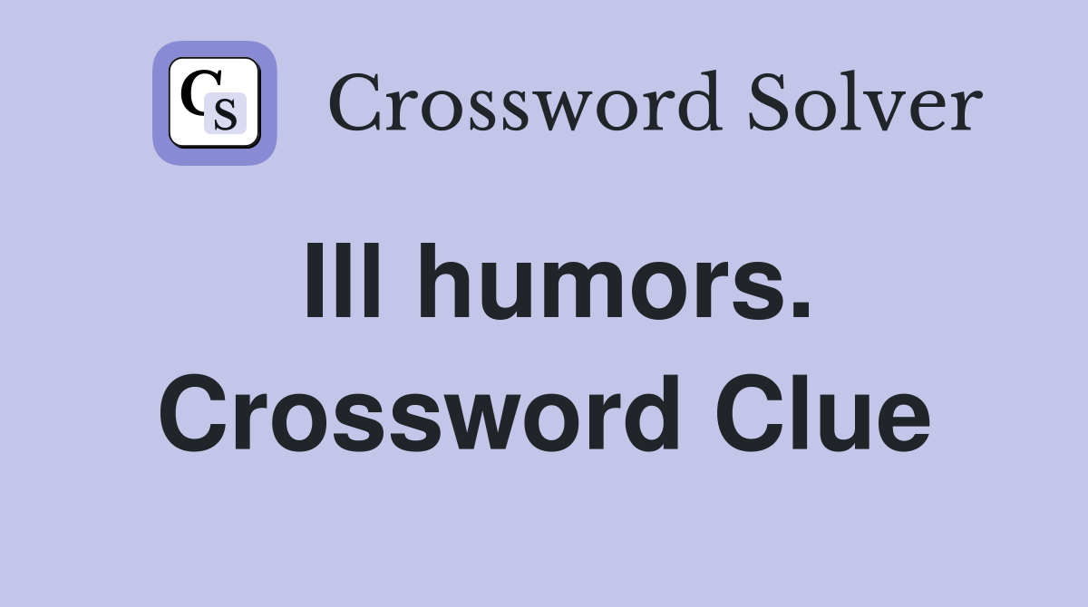 Ill humors. Crossword Clue