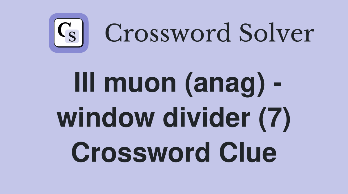 Ill muon (anag) - window divider (7) Crossword Clue