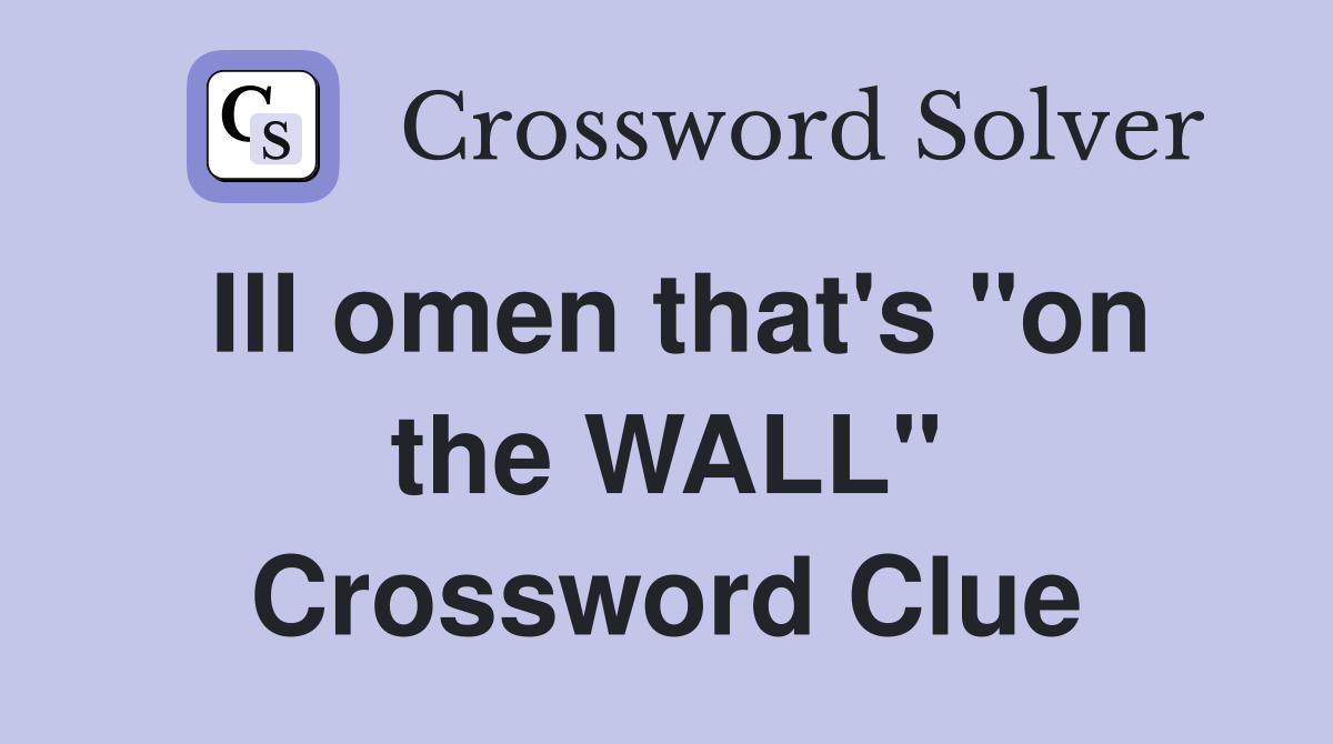 Ill omen that's "on the WALL" Crossword Clue