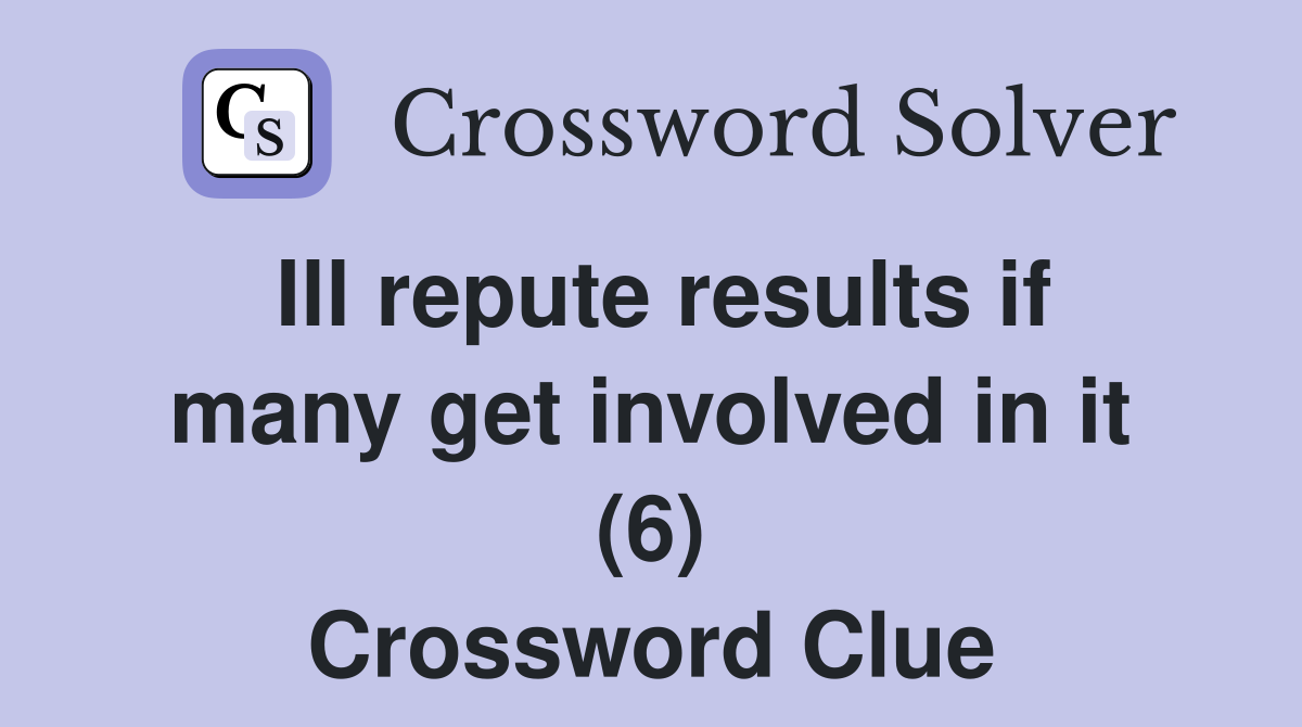 Ill repute results if many get involved in it (6) Crossword Clue