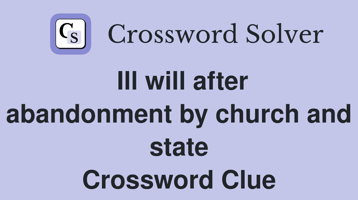 Ill will after abandonment by church and state Crossword Clue