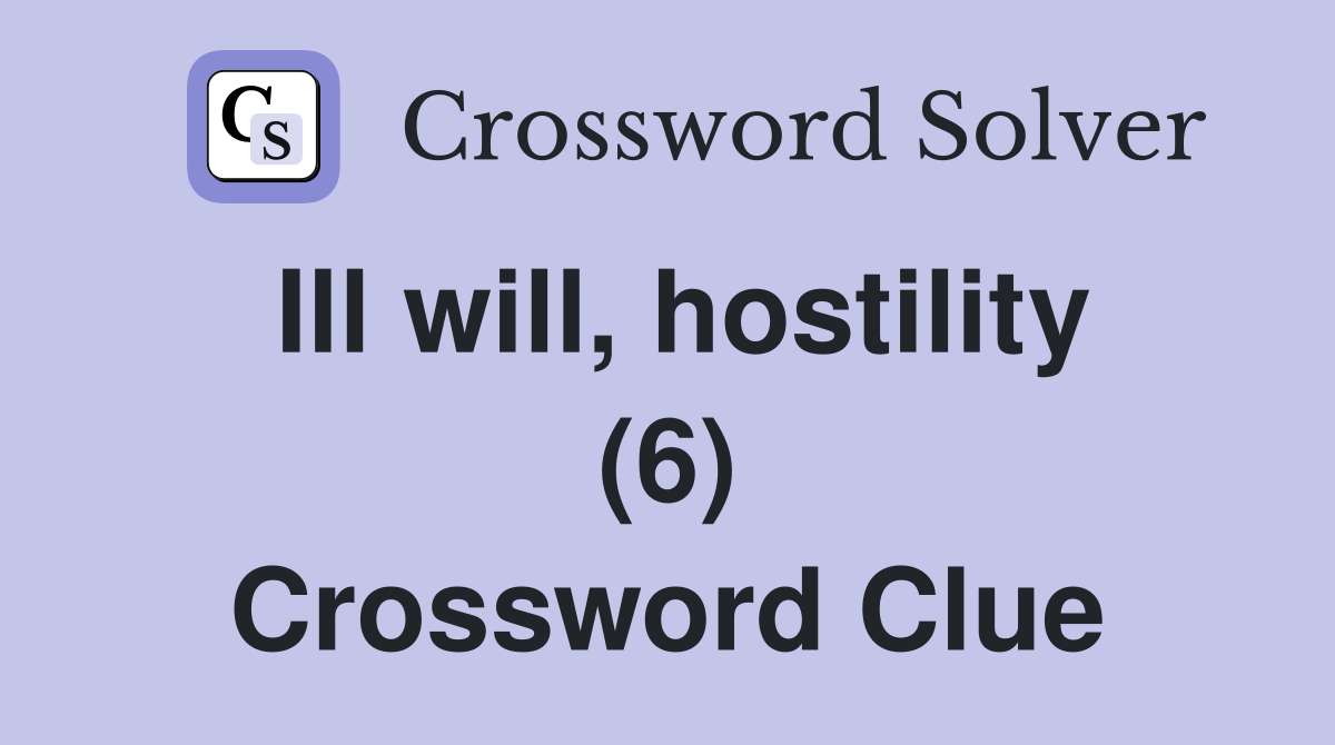 Ill will, hostility (6) Crossword Clue