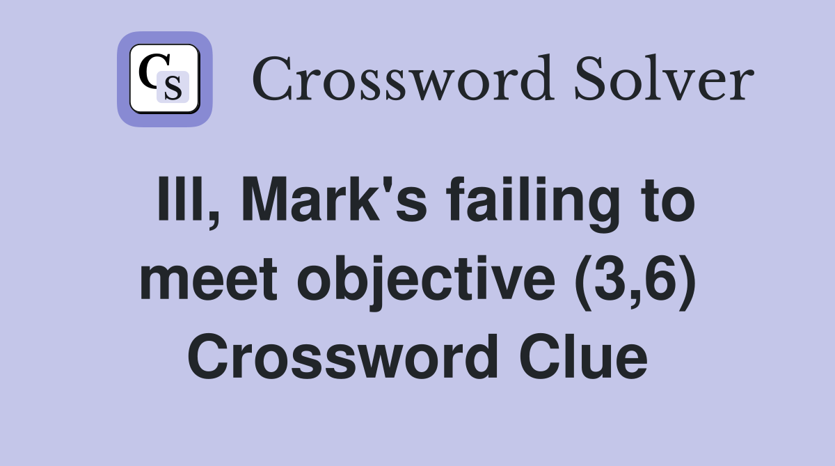 Ill, Mark's failing to meet objective (3,6) Crossword Clue
