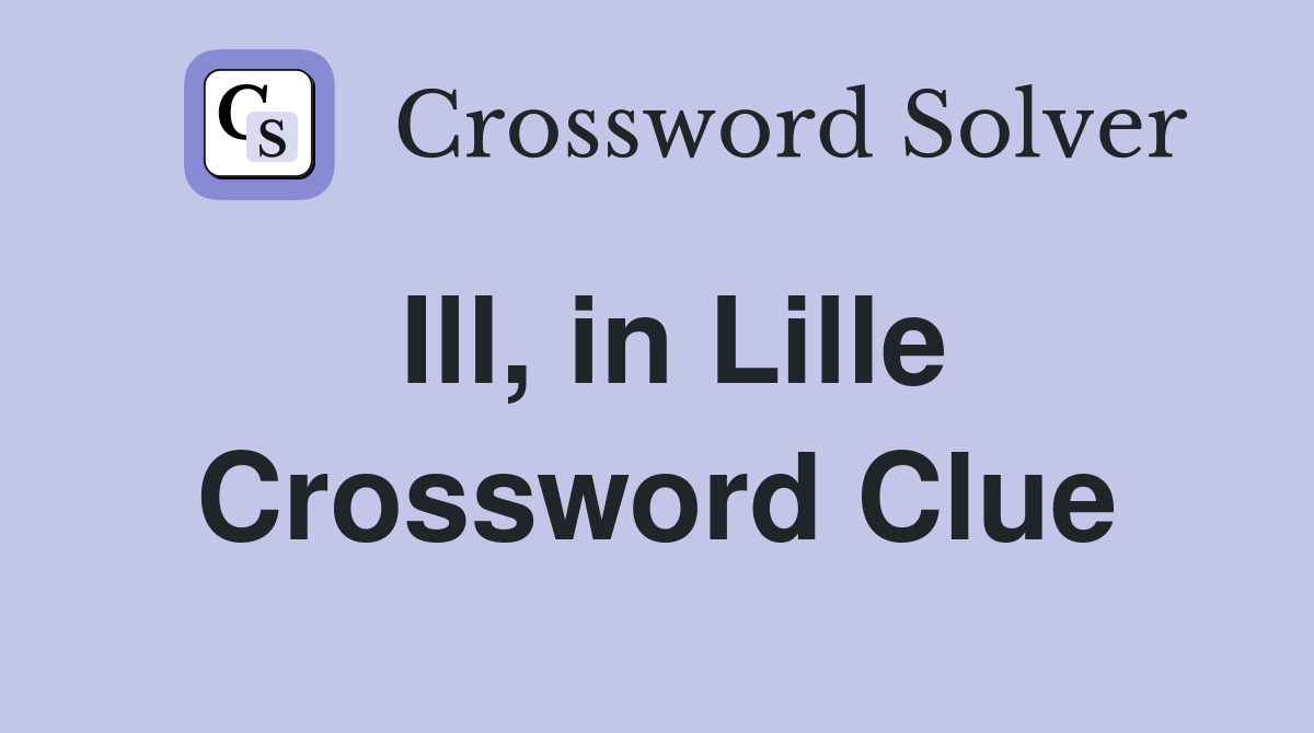 Ill, in Lille Crossword Clue