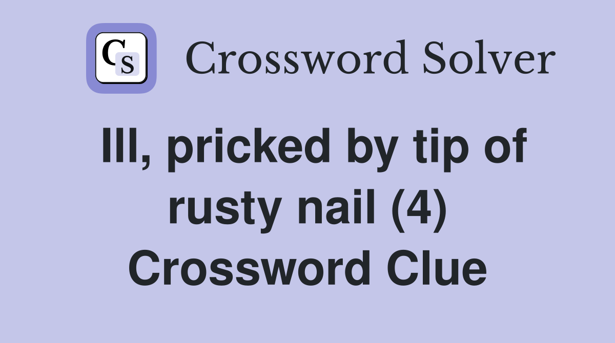 Ill, pricked by tip of rusty nail (4) Crossword Clue
