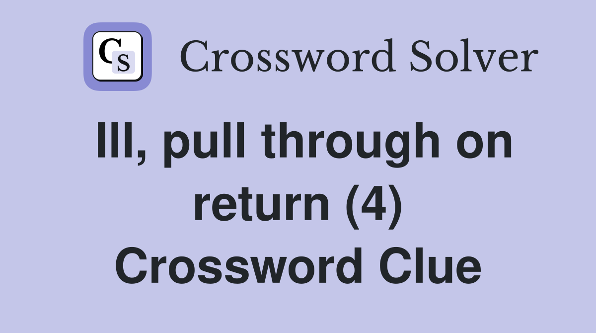 Ill, pull through on return (4) Crossword Clue