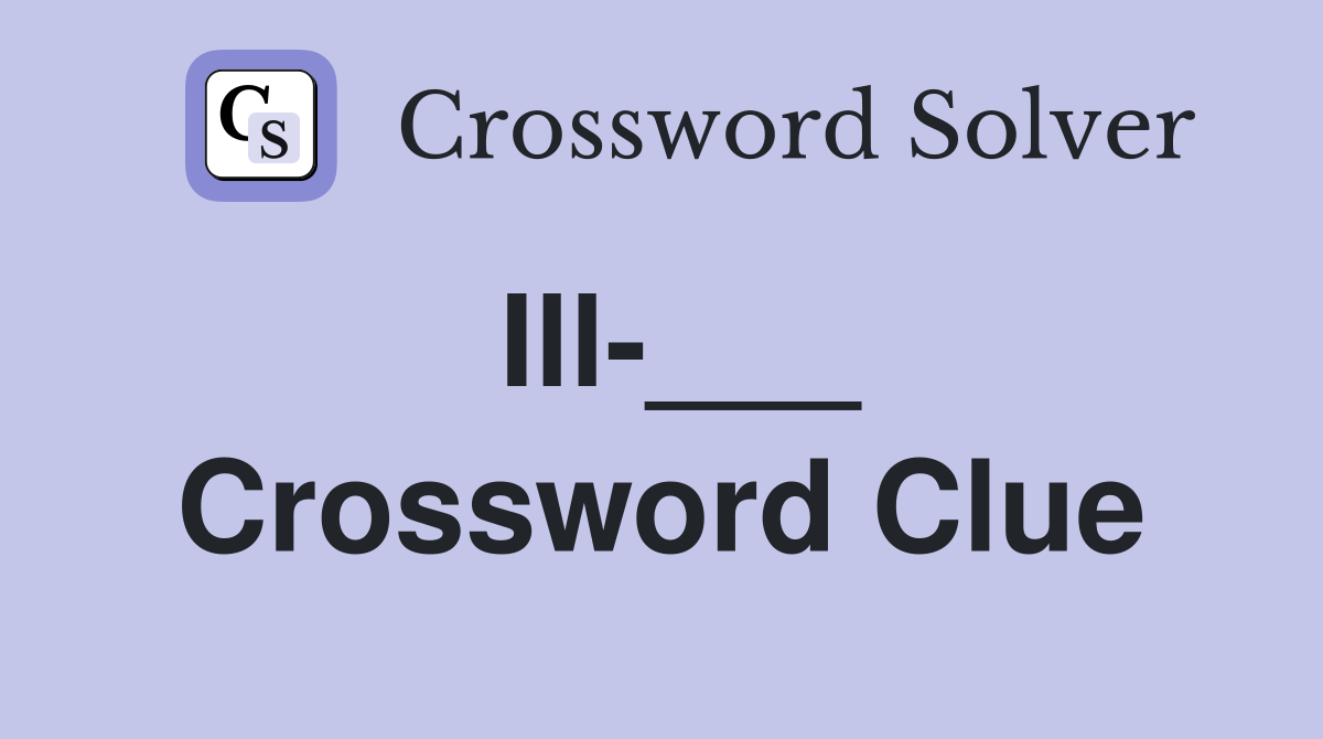 Ill-___ Crossword Clue
