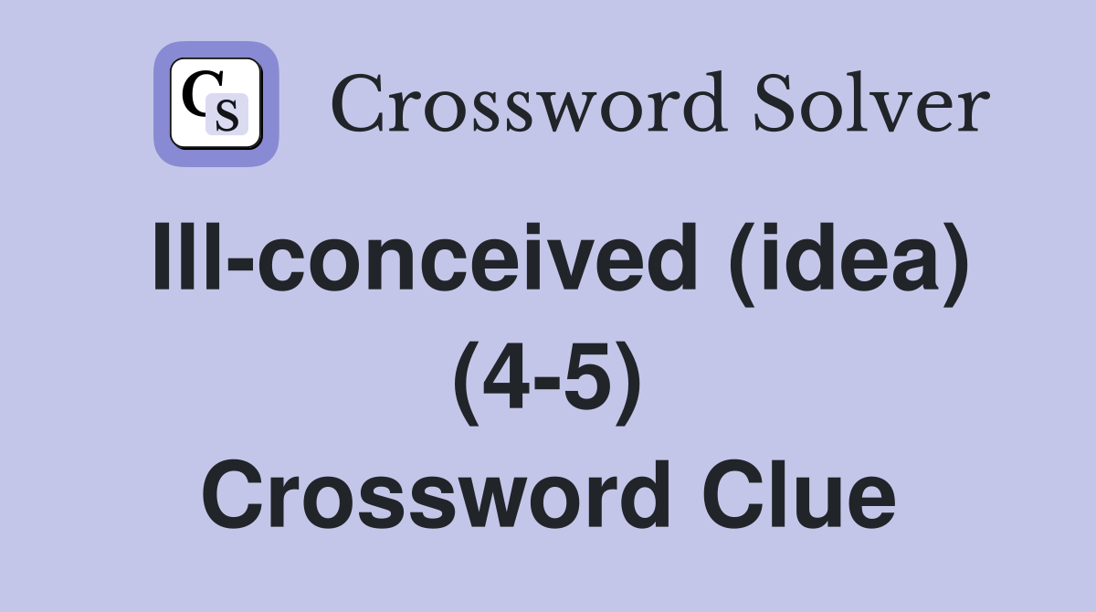 Ill-conceived (idea) (4-5) Crossword Clue