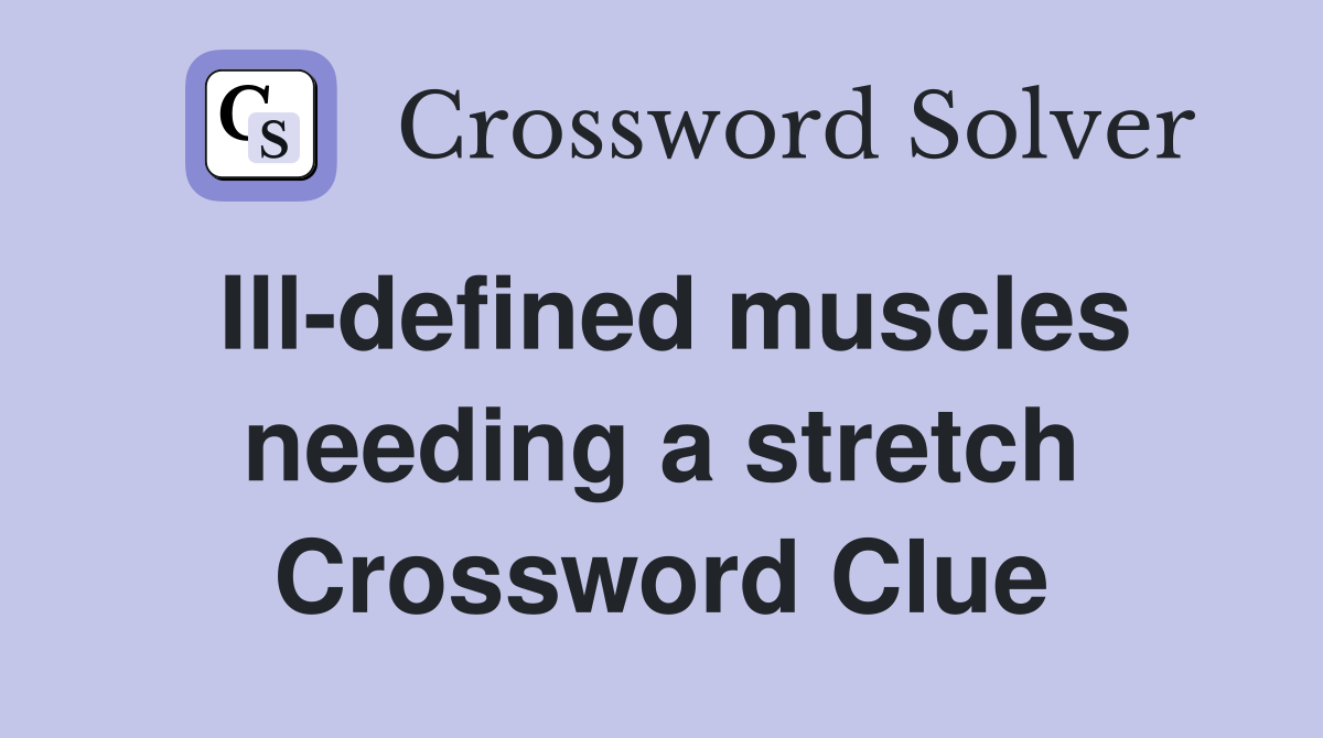 Ill-defined muscles needing a stretch Crossword Clue