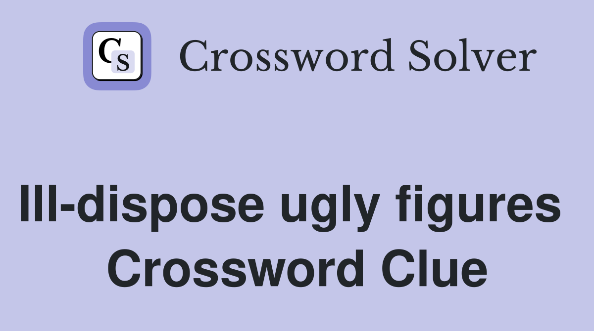 Ill-dispose ugly figures  Crossword Clue