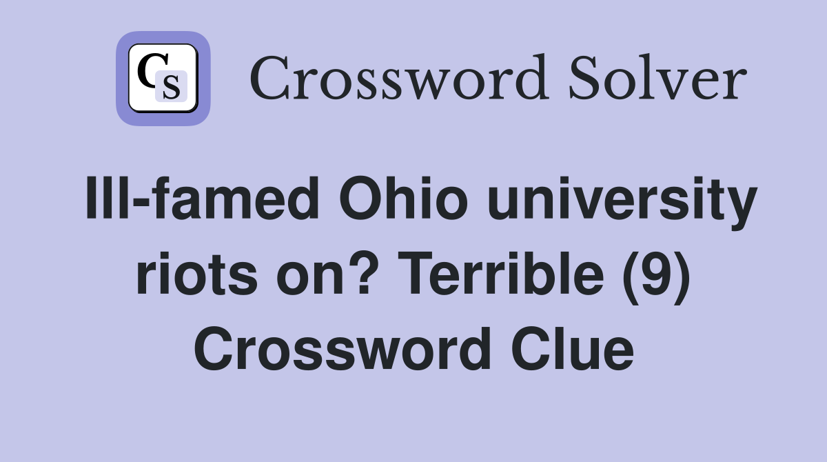 Ill-famed Ohio university riots on? Terrible (9) Crossword Clue