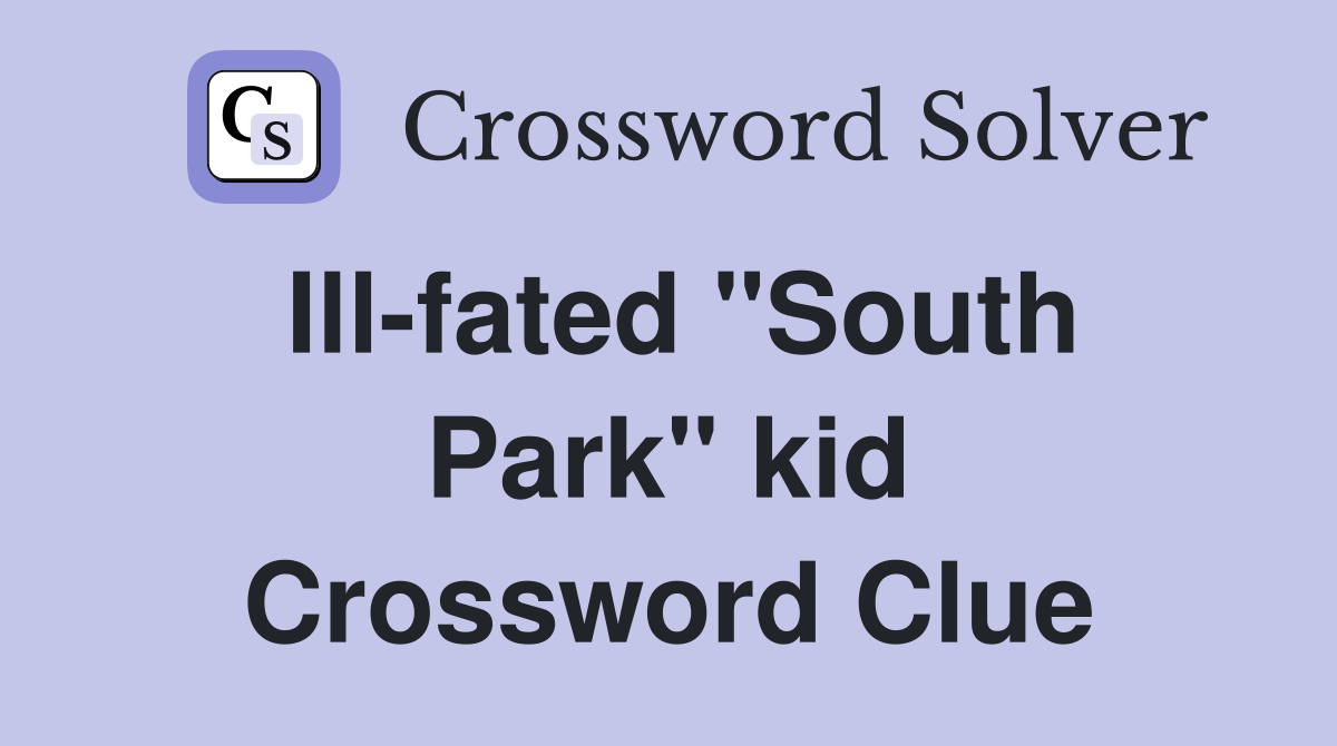 Ill-fated "South Park" kid Crossword Clue