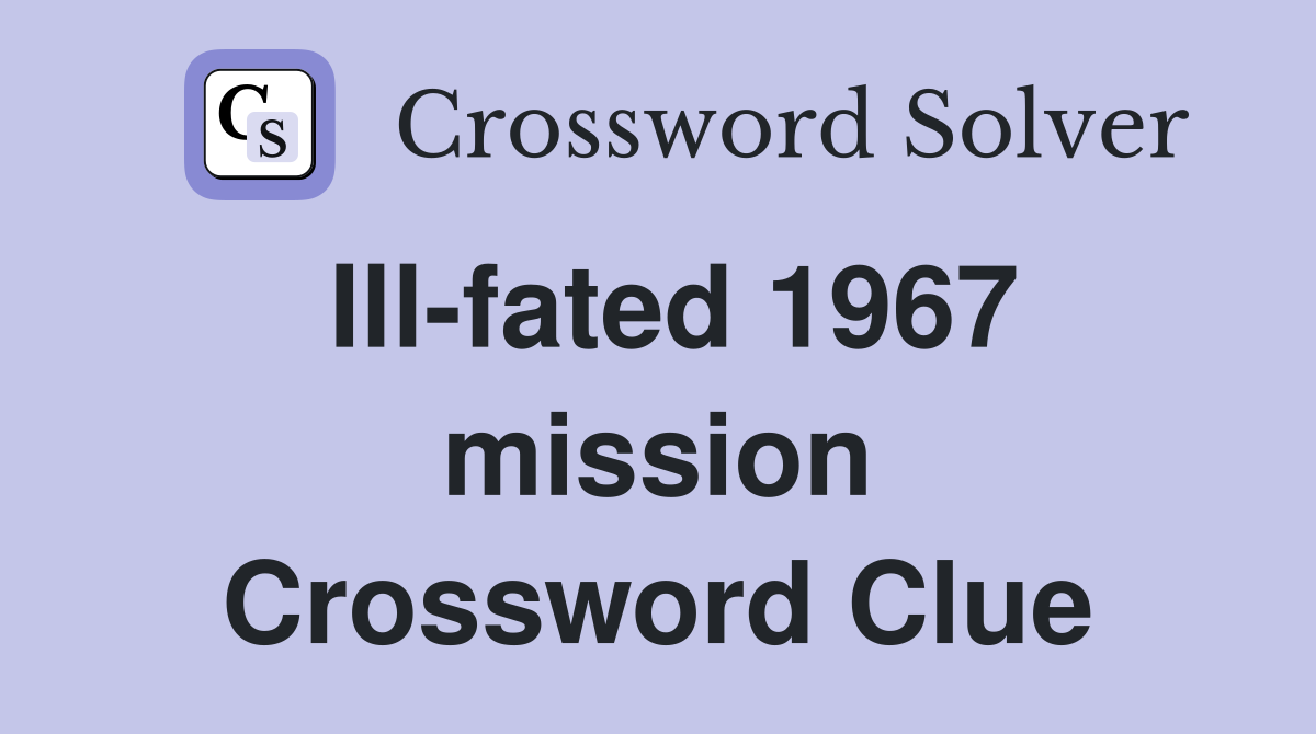 Ill-fated 1967 mission Crossword Clue